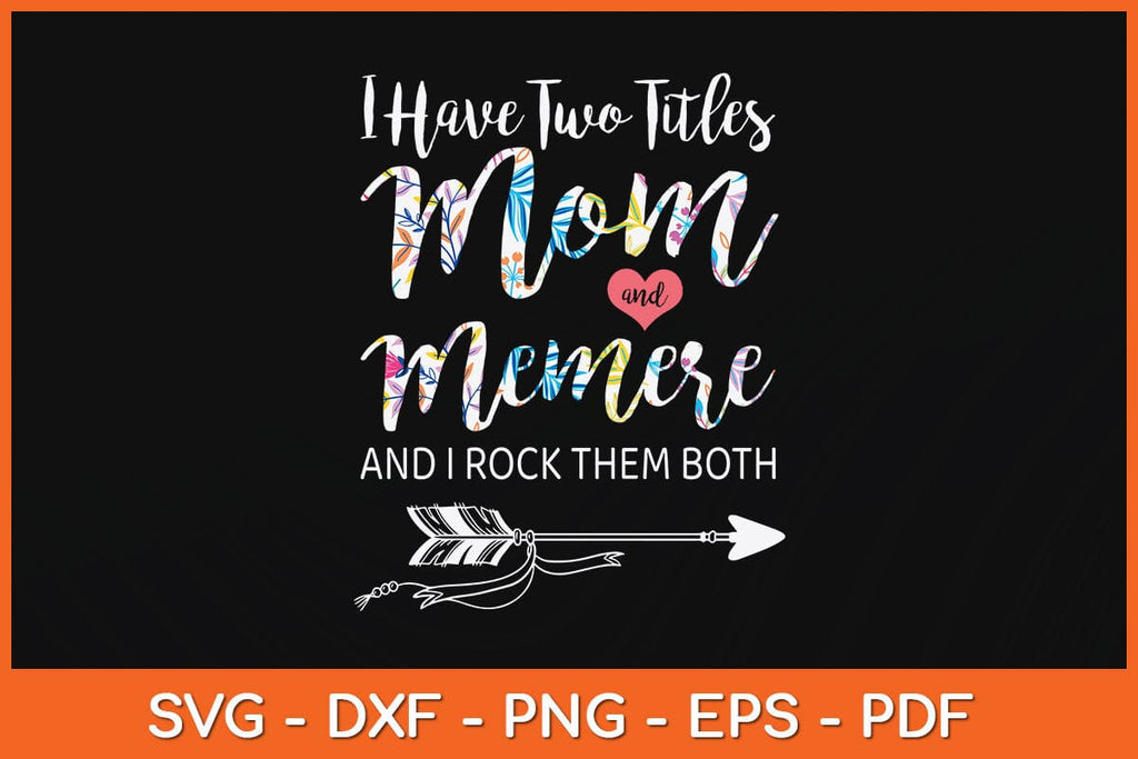 I Have Two Titles Mom And Memere And I Rock Them Both Svg Cutting File ...