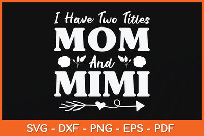 I Have Two Titles Mom And Mimi Mother's Day Svg Cutting File SVG Helal 