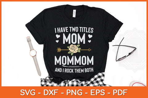 I Have Two Titles Mom And Mommom Mothers Day Svg Cutting File SVG Helal 