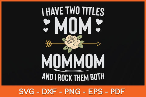 I Have Two Titles Mom And Mommom Mothers Day Svg Cutting File SVG Helal 