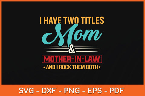 I Have Two Titles Mom And Mother-in-law Svg Cutting File SVG Helal 