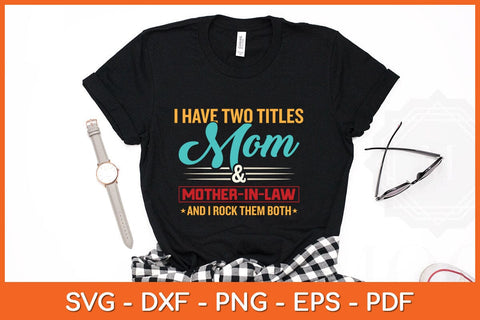 I Have Two Titles Mom And Mother-in-law Svg Cutting File SVG Helal 