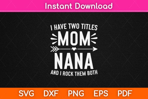 I Have Two Titles Mom And Nana Gifts Mothers Day Svg Cutting File SVG Helal 