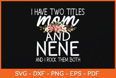 I Have Two Titles Mom And Nene I Rock Them Both Svg Cutting File SVG Helal 