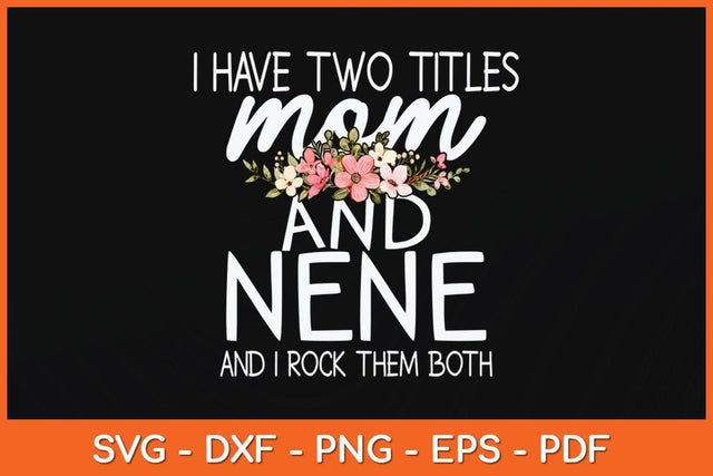 I Have Two Titles Mom And Nene I Rock Them Both Svg Cutting File SVG Helal 