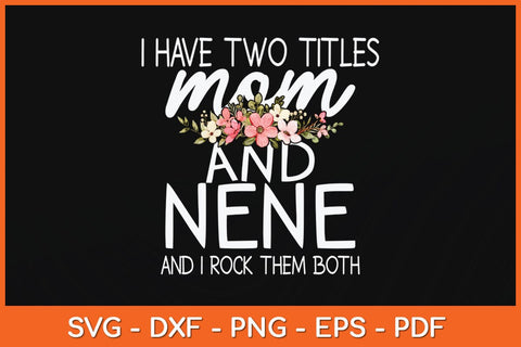 I Have Two Titles Mom And Nene I Rock Them Both Svg Cutting File SVG Helal 