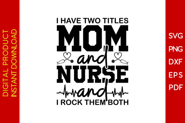 I Have Two Titles Mom And Nurse And I Rock Them Both SVG PNG PDF Cut File SVG Creativedesigntee 