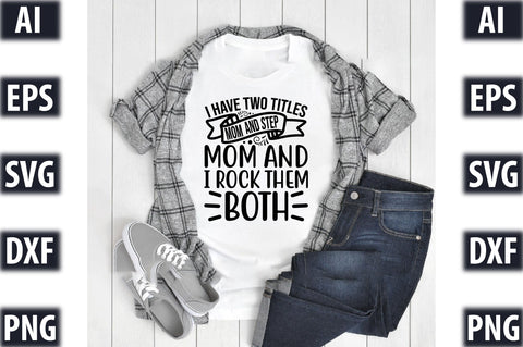 i have two titles mom and step mom and i rock them both SVG SVGista 