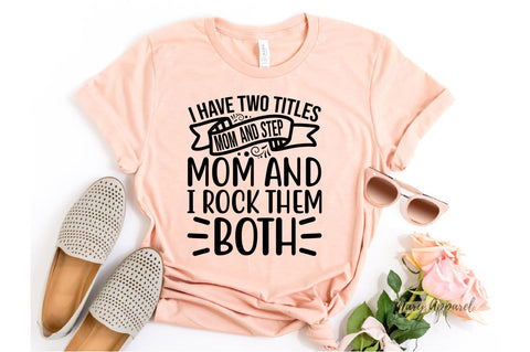 i have two titles mom and step mom and i rock them both SVG SVGista 
