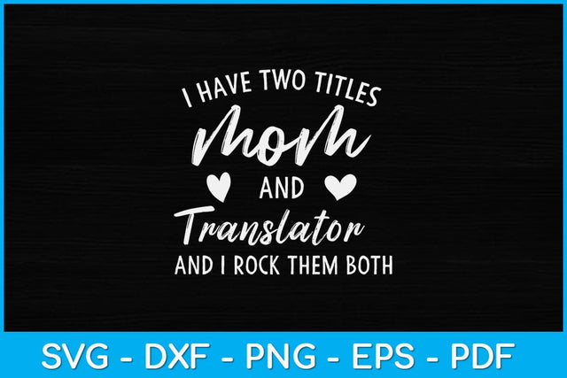 I Have Two Titles Mom and Translator Svg Design SVG artprintfile 