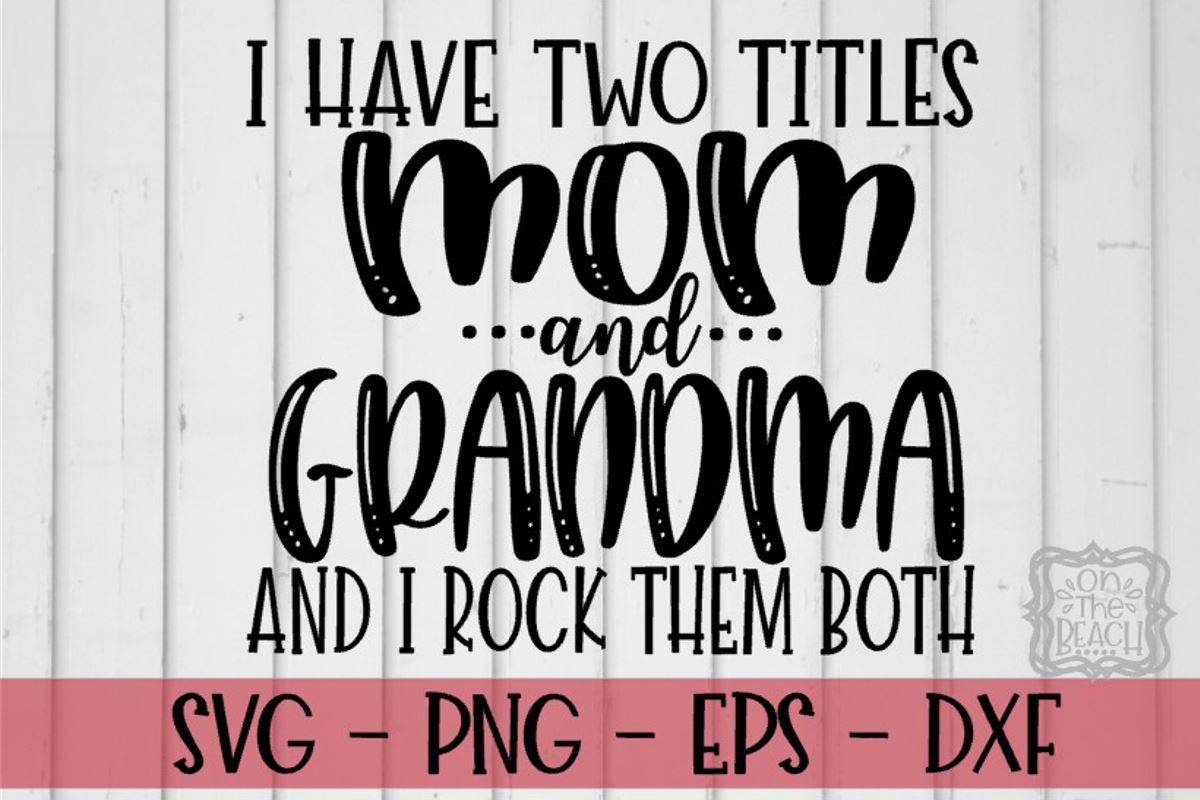 i have two titles mom and grandma and i rock them both