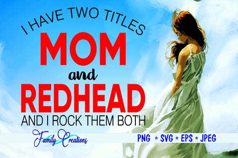 I Have Two Titles Mom & Redhead And I Rock Them Both SVG Family Creations 