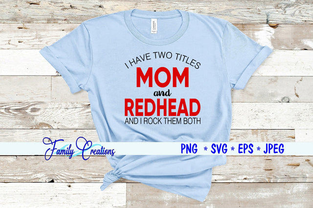 I Have Two Titles Mom & Redhead And I Rock Them Both SVG Family Creations 