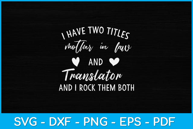 I Have Two Titles Mother in Law and Translator Svg Design SVG artprintfile 