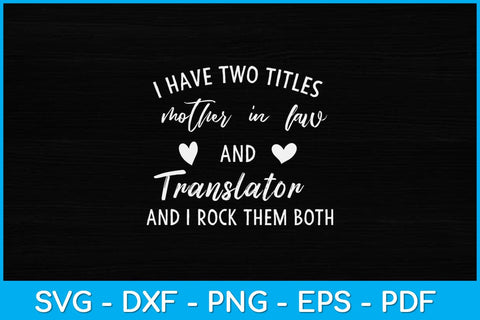 I Have Two Titles Mother in Law and Translator Svg Design SVG artprintfile 