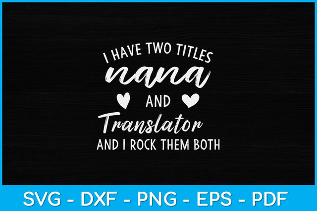 I Have Two Titles Nana and Translator Svg Design SVG artprintfile 