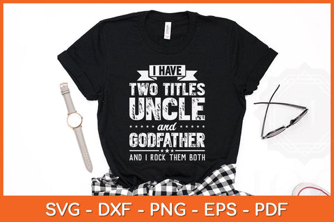 I Have Two Titles Uncle And Godfather Father's Day Svg Cutting File SVG Helal 