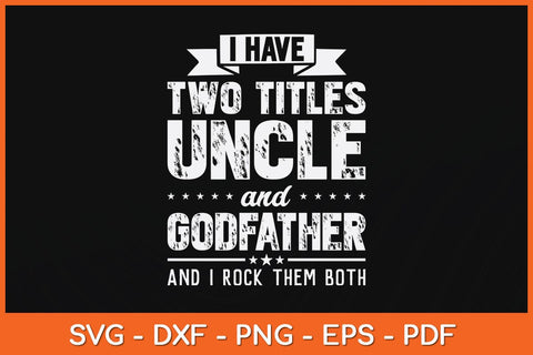 I Have Two Titles Uncle And Godfather Father's Day Svg Cutting File SVG Helal 