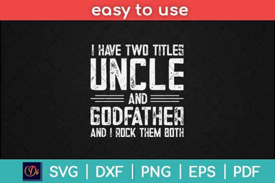 I Have Two Titles Uncle and Godfather Uncle Svg Design SVG artprintfile 