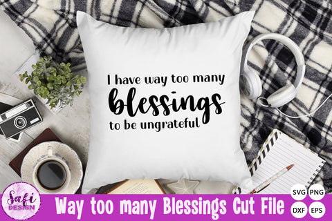 I Have Way Too Many Blessings to be Ungrateful SVG Safi Design 