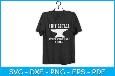 I Hit Metal Because Hitting People Is Illegal Blacksmith Svg Cutting File SVG artprintfile 