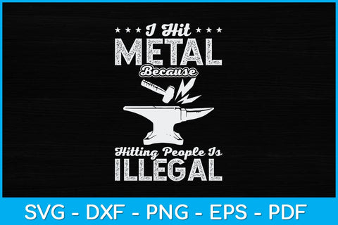 I Hit Metal Because Hitting People Is Illegal Blacksmith Svg Cutting File SVG artprintfile 