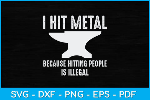 I Hit Metal Because Hitting People Is Illegal Blacksmith Svg Cutting File SVG artprintfile 