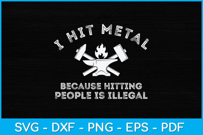 I Hit Metal Because Hitting People Is Illegal Blacksmith Svg Cutting File SVG artprintfile 