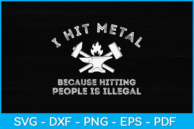 I Hit Metal Because Hitting People Is Illegal Blacksmith Svg Cutting File SVG artprintfile 