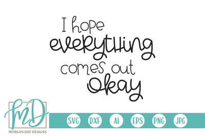 I Hope Everything Comes Out Okay SVG Morgan Day Designs 