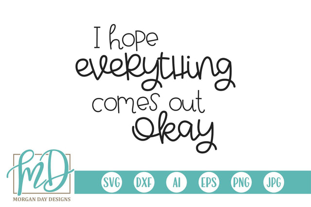I Hope Everything Comes Out Okay SVG Morgan Day Designs 