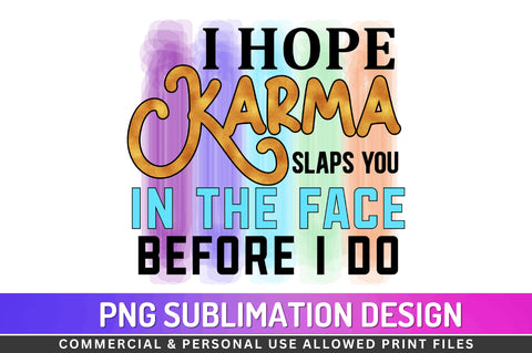 I hope karma slaps you in the face before I do Sublimation PNG Sublimation Regulrcrative 