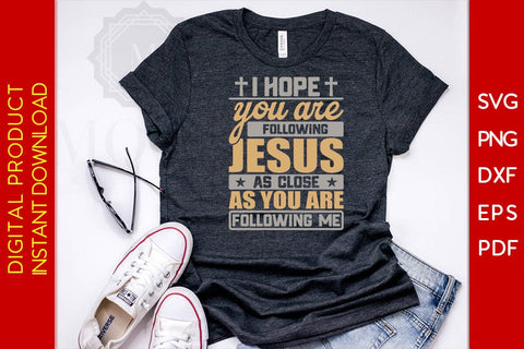 I Hope You Are Following Jesus As Close As You Are Following Me Christian SVG PNG PDF Cut File SVG Creativedesigntee 