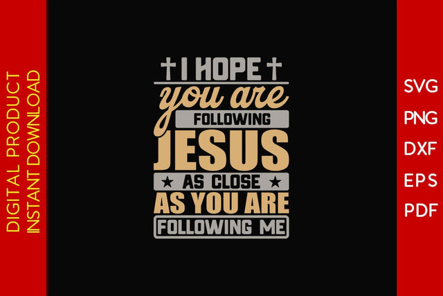 I Hope You Are Following Jesus As Close As You Are Following Me Christian SVG PNG PDF Cut File SVG Creativedesigntee 