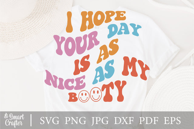 I hope your day is as nice as my booty svg wavy style svg, EPS PNG Cricut Instant Download SVG Fauz 