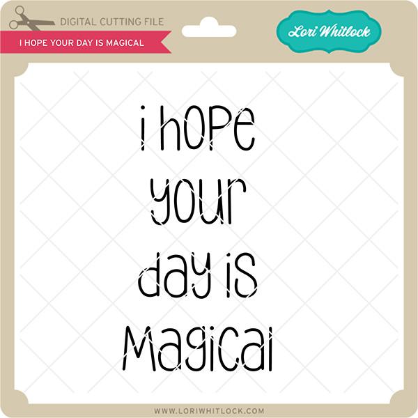 I Hope Your Day is Magical SVG Lori Whitlock 