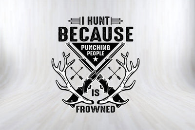 I Hunt Because Punching People Is Frowned Funny Hunting SVG PNG Cut File SVG SVG Print File 