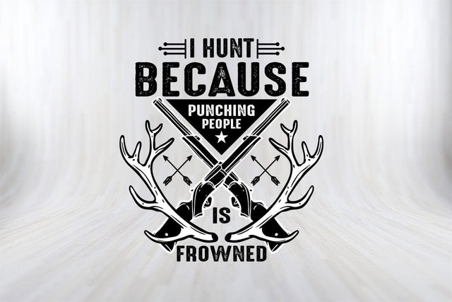 I Hunt Because Punching People Is Frowned Funny Hunting SVG PNG Cut File SVG SVG Print File 
