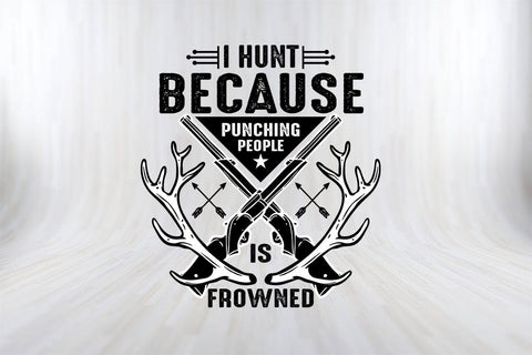 I Hunt Because Punching People Is Frowned Funny Hunting SVG PNG Cut File SVG SVG Print File 