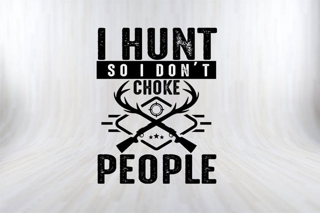 I Hunt So I Don't Choke People Hunting SVG PNG Craft File SVG SVG Print File 