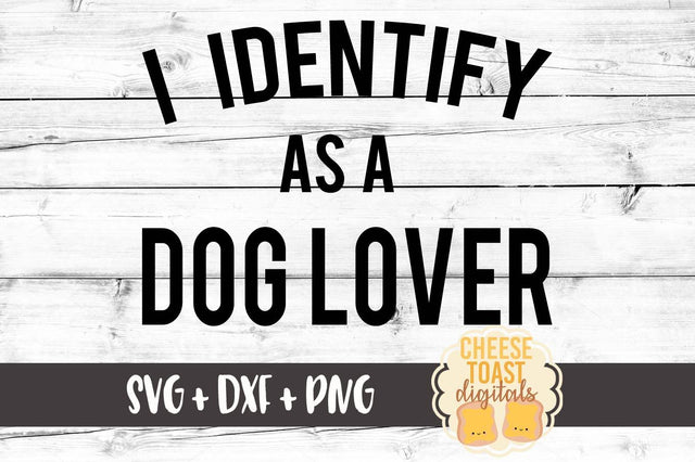 I Identify As A Dog Lover SVG Cheese Toast Digitals 