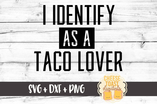 I Identify As A Taco Lover SVG Cheese Toast Digitals 