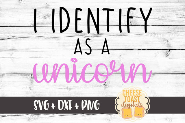 I Identify As A Unicorn SVG Cheese Toast Digitals 