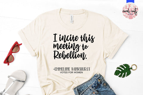 I Incite this meeting to rebellion - Women Empowerment SVG EPS DXF PNG File SVG CoralCutsSVG 