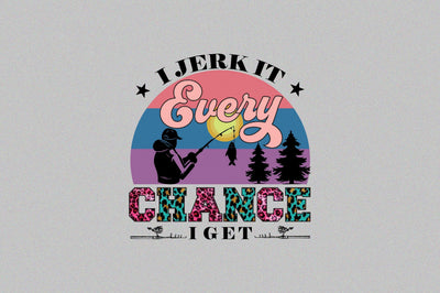 i jerk it every chance i get Sublimation SVGArt 