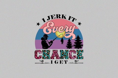 i jerk it every chance i get Sublimation SVGArt 