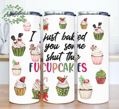 I Just Baked You Some Shut The Fucupcakes Design Png, Cupcakes 20oz Skinny Tumbler, Sarcastic Quotes Tumbler Png, Cupcakes Tumbler With Lid And Straw, Digital Download Sublimation AdriOP 