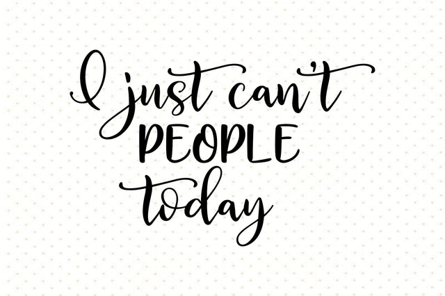 I just canot people today svg SVG orpitasn 