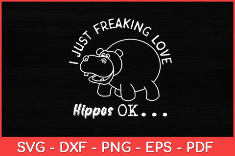 I Just Freaking Love Hippos OK Baby Hippo Lover Svg Design SVG artprintfile 