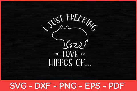 I Just Freaking Love Hippos OK Baby Hippo Lover Svg Design SVG artprintfile 